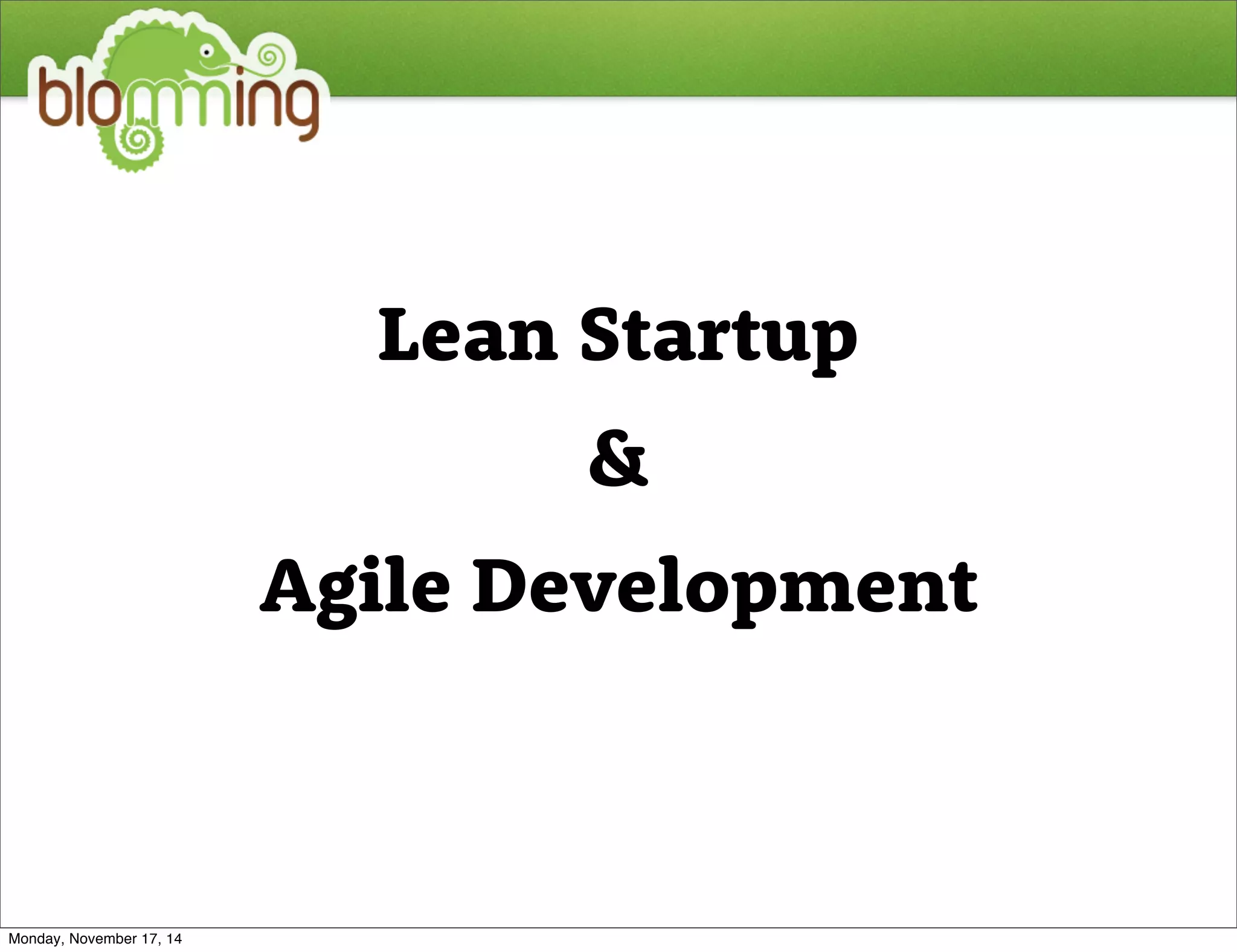 Lean Startup 
 
Agile Development 
Monday, November 17, 14 
 