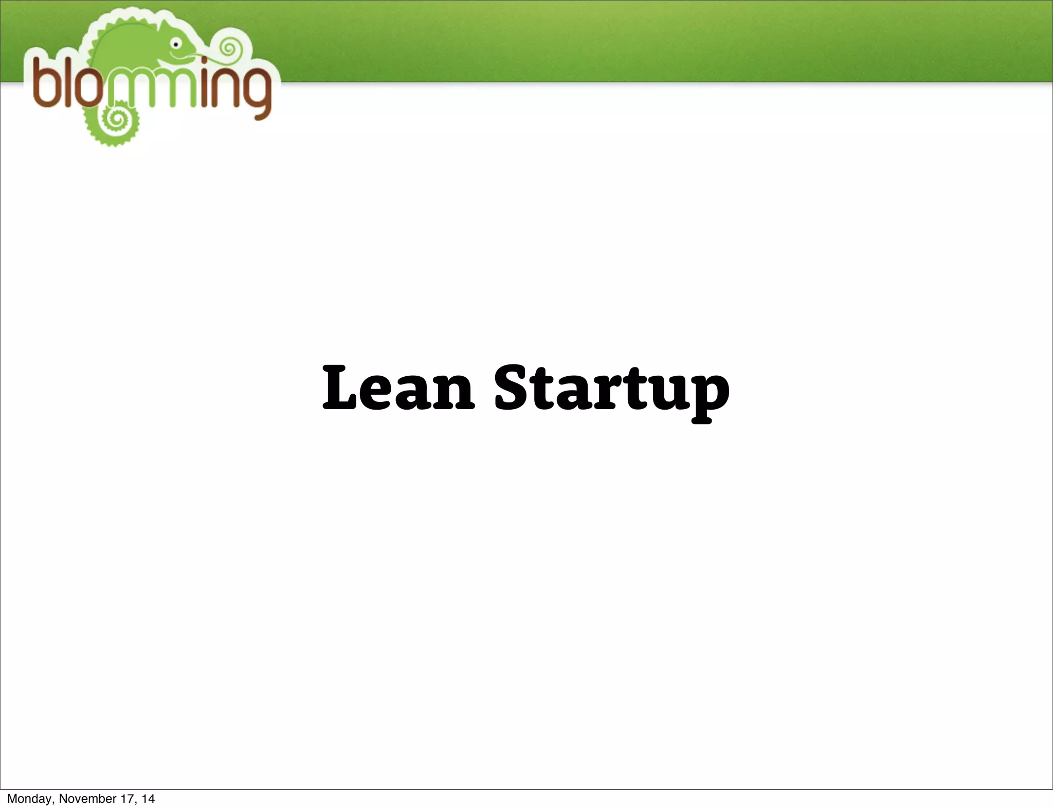 Lean Startup 
Monday, November 17, 14 
 