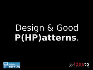 Design & Good
P(HP)atterns.
 