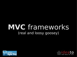 MVC frameworks
  (real and loosy goosey)
 