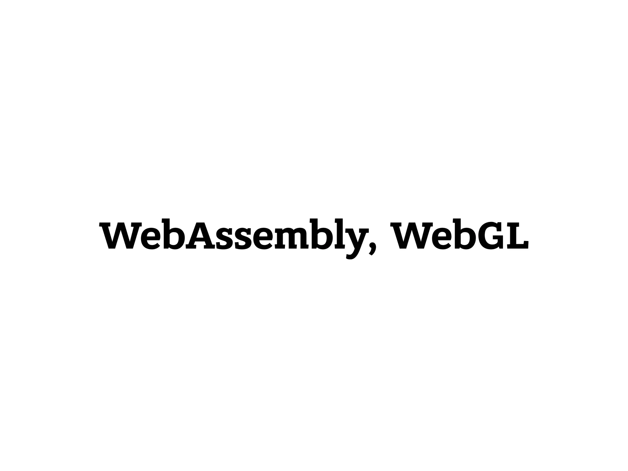 WebAssembly, WebGL
 