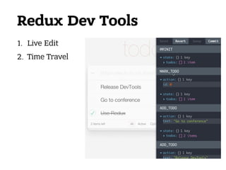 Redux Dev Tools
1. Live Edit
2. Time Travel
 