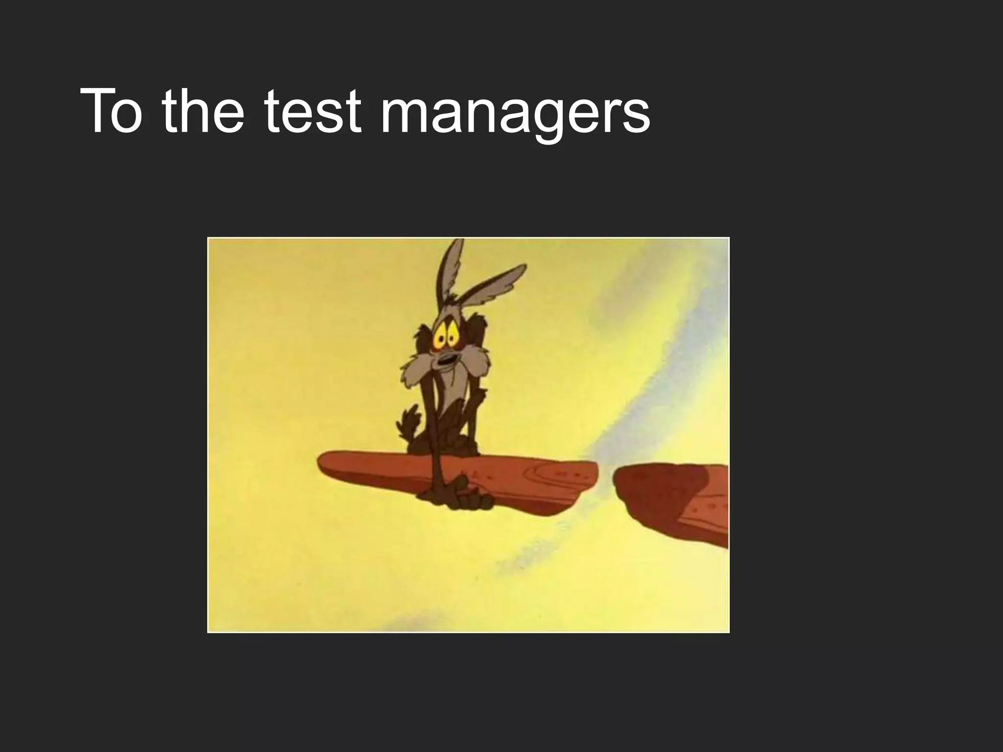 To the test managers 