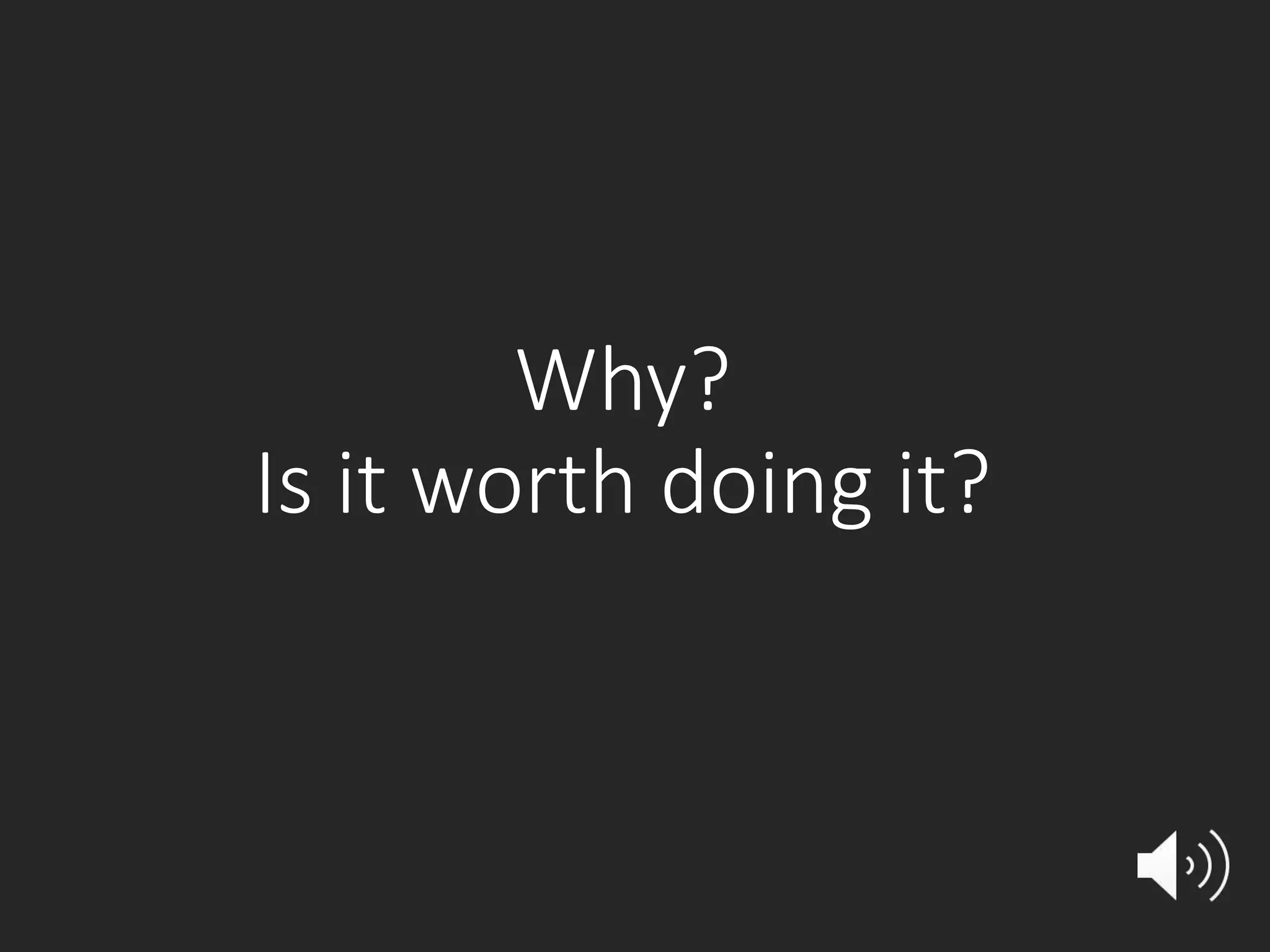Why? Is it worth doing it? 