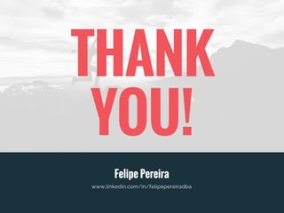 THANK
YOU!
Felipe Pereira
www.linkedin.com/in/felipepereiradba
 