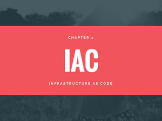IAC
C H A P T E R 1
I N F R A S T R U C T U R E A S C O D E
 