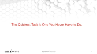 3© 2016 Delphix Corporation
The Quickest Task is One You Never Have to Do.
 