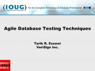 Tarik R. Essawi
VeriSign Inc.
Agile Database Testing Techniques
 