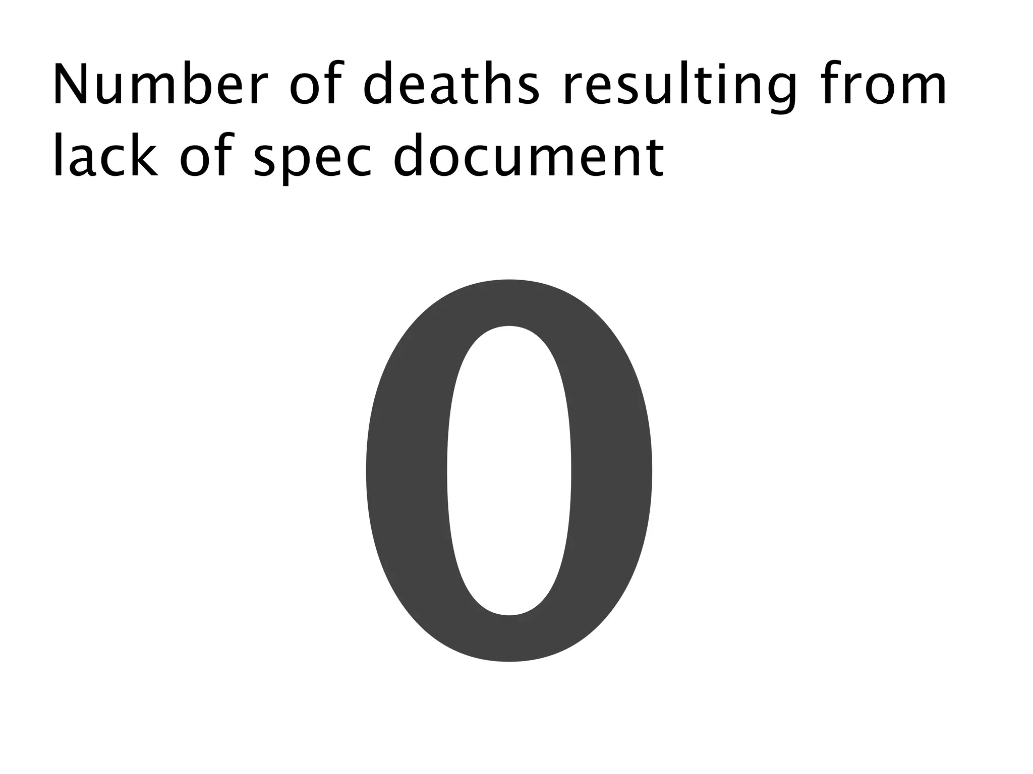 Number of deaths resulting from
lack of spec document
0
 