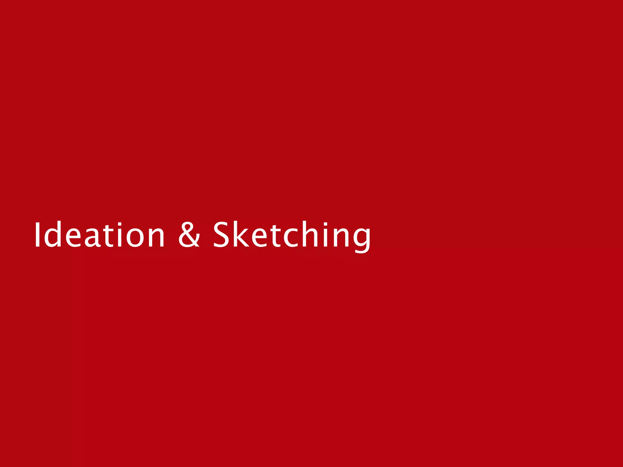 Ideation & Sketching
 