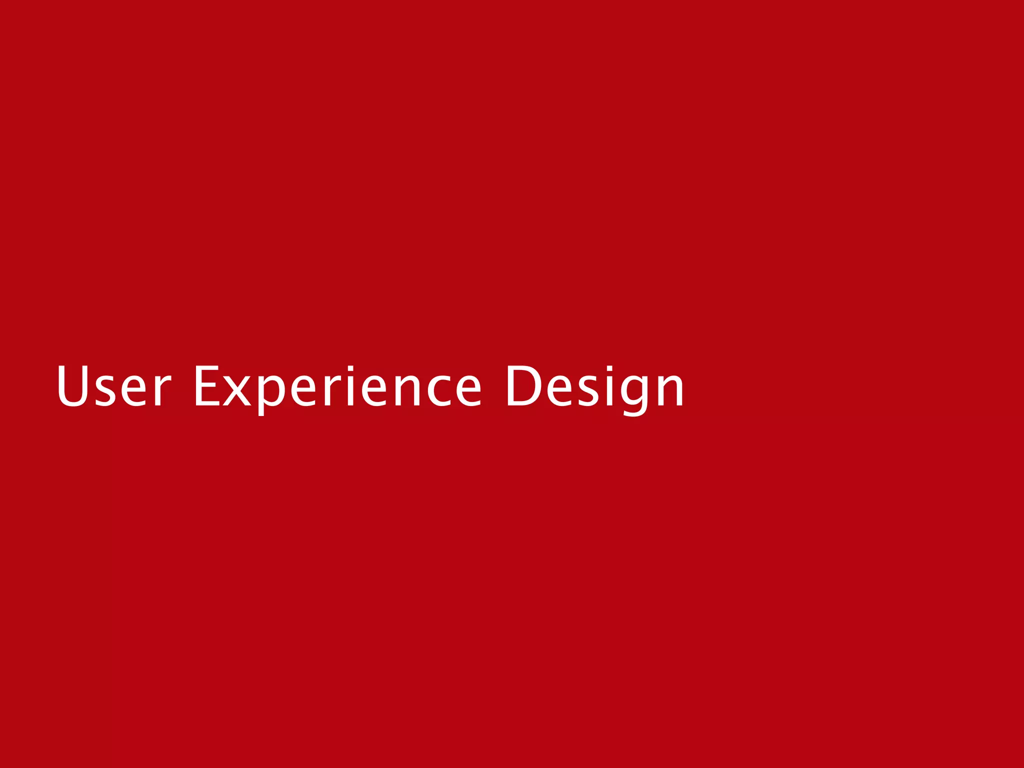 User Experience Design
 