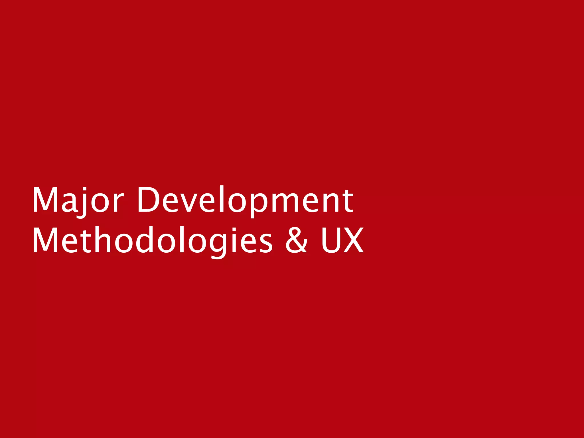 Major Development
Methodologies & UX
 