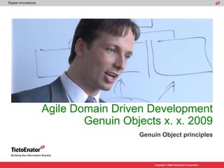 Agile Domain Driven DevelopmentGenuin Objects x. x. 2009 Genuin Object principles 
