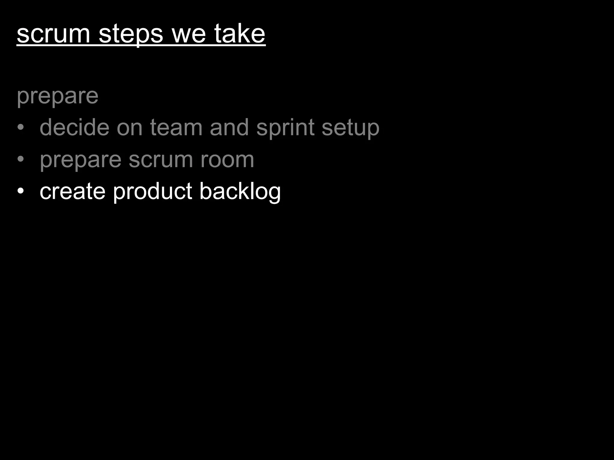 scrum steps we take prepare decide on team and sprint setup prepare scrum room create product backlog 