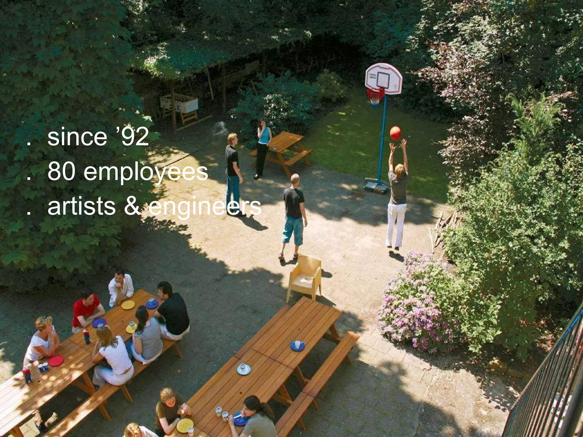 since ’92 80 employees artists & engineers 