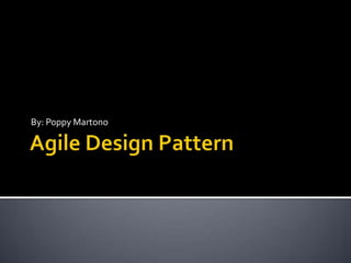 Agile Design Pattern By: Poppy Martono 