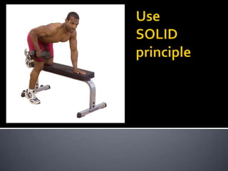 Use SOLID principle