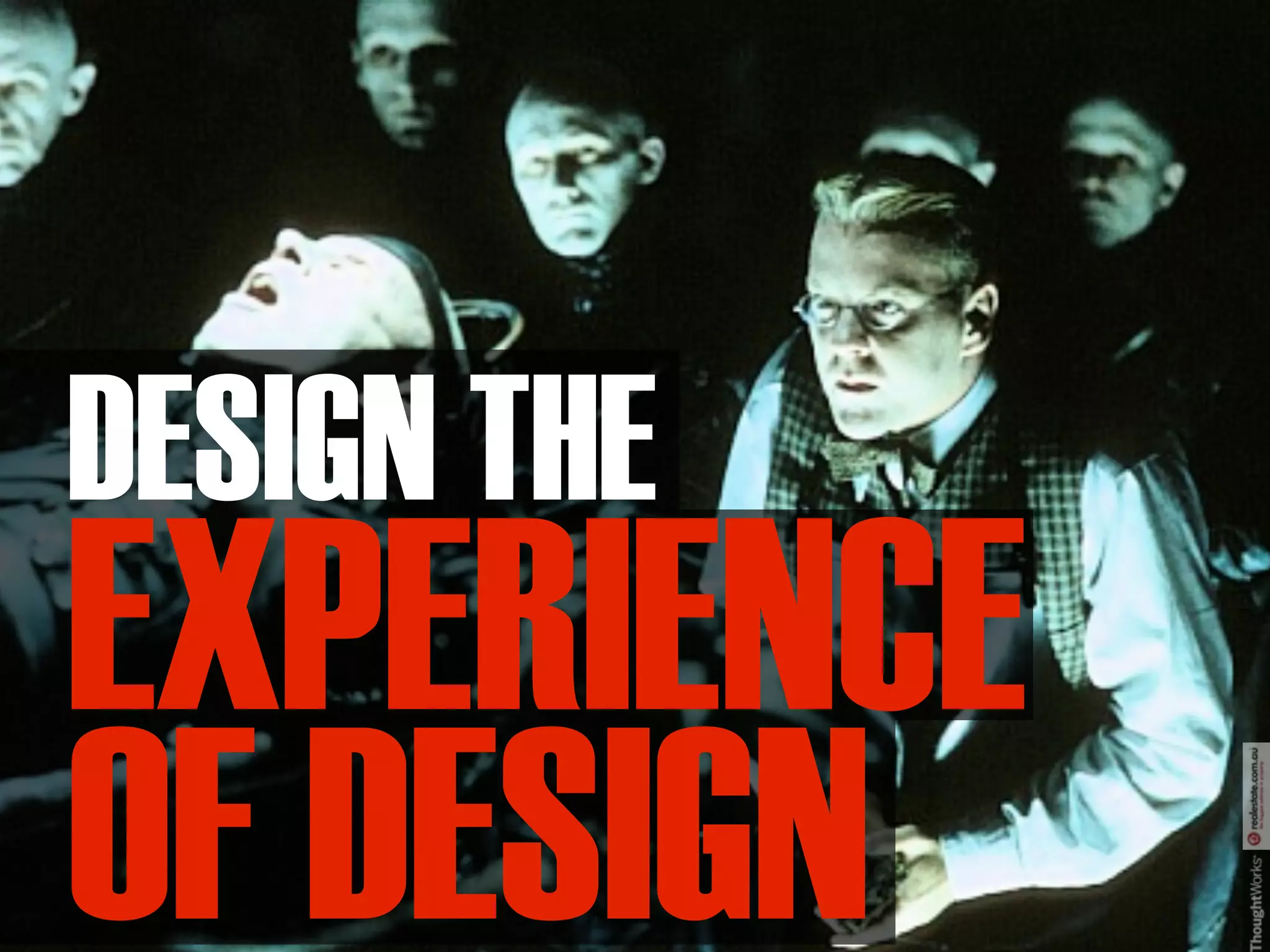 DESIGN THE
EXPERIENCE
OF DESIGN
 