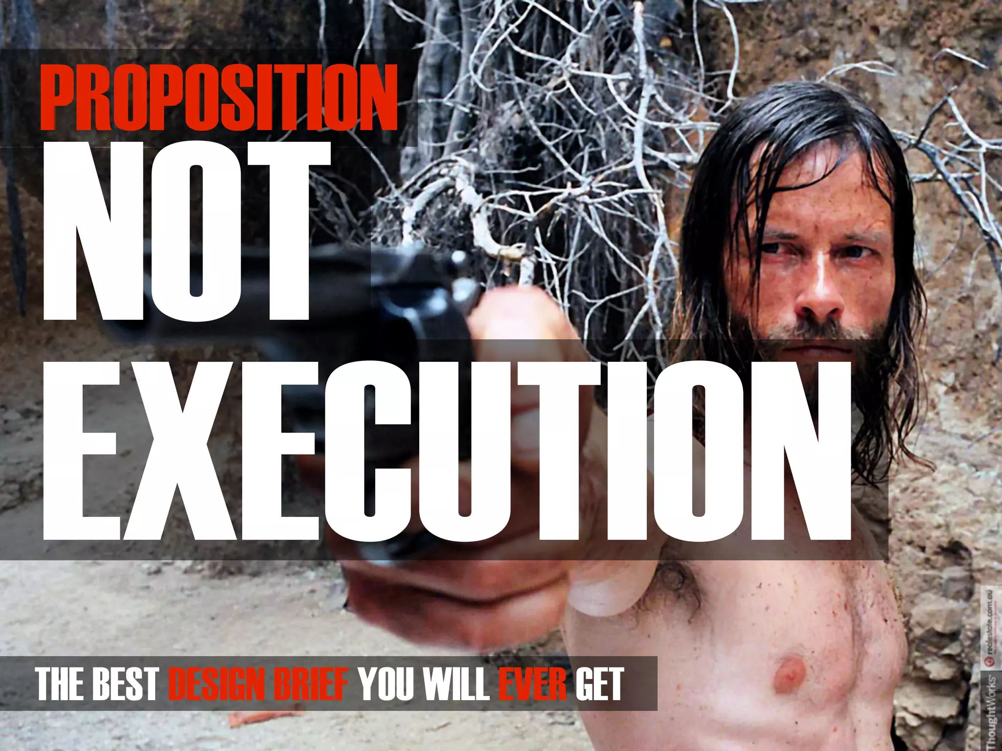 PROPOSITION

NOT
EXECUTION
THE BEST DESIGN BRIEF YOU WILL EVER GET
 
