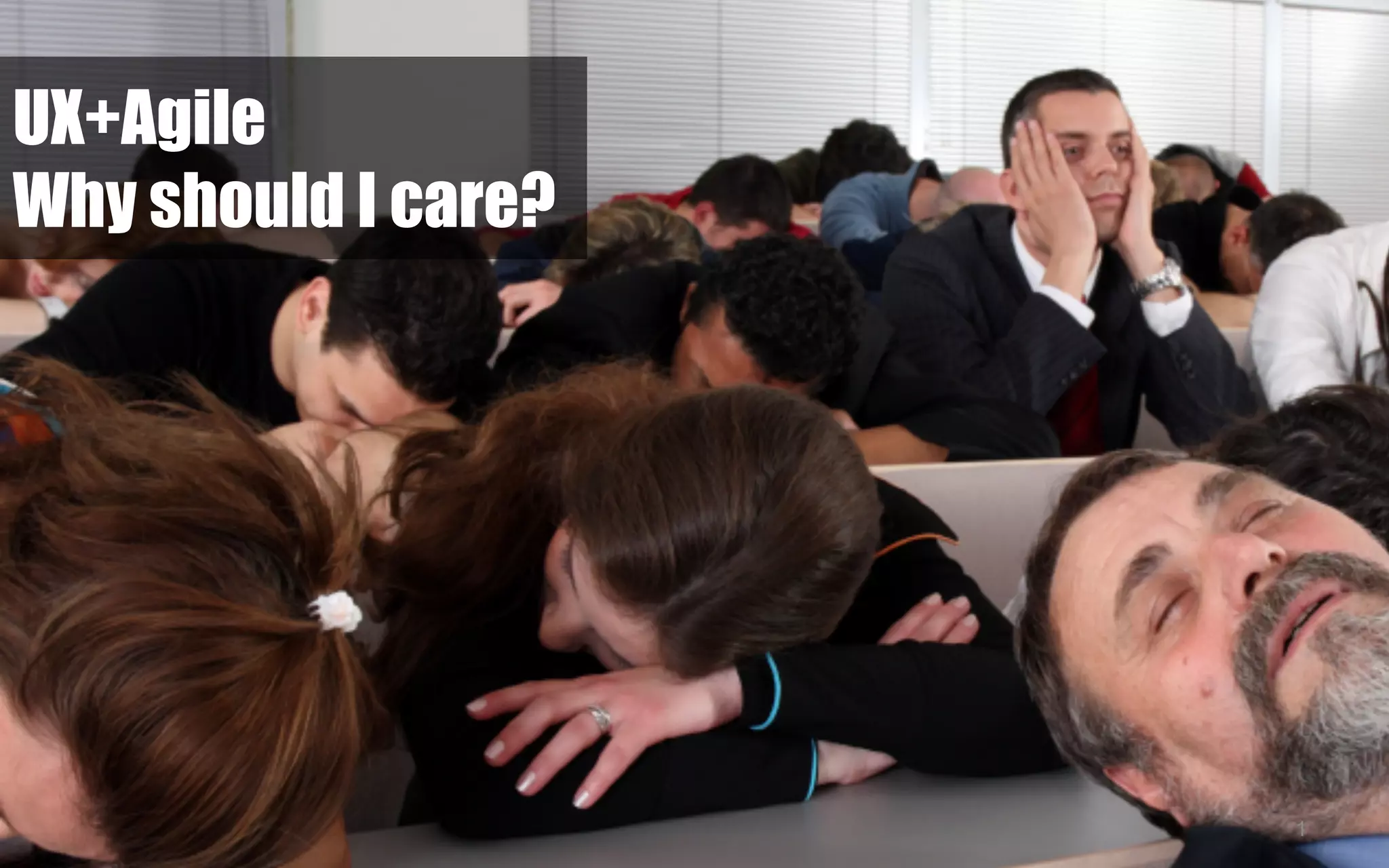 UX+Agile
Why should I care?




                     1
 