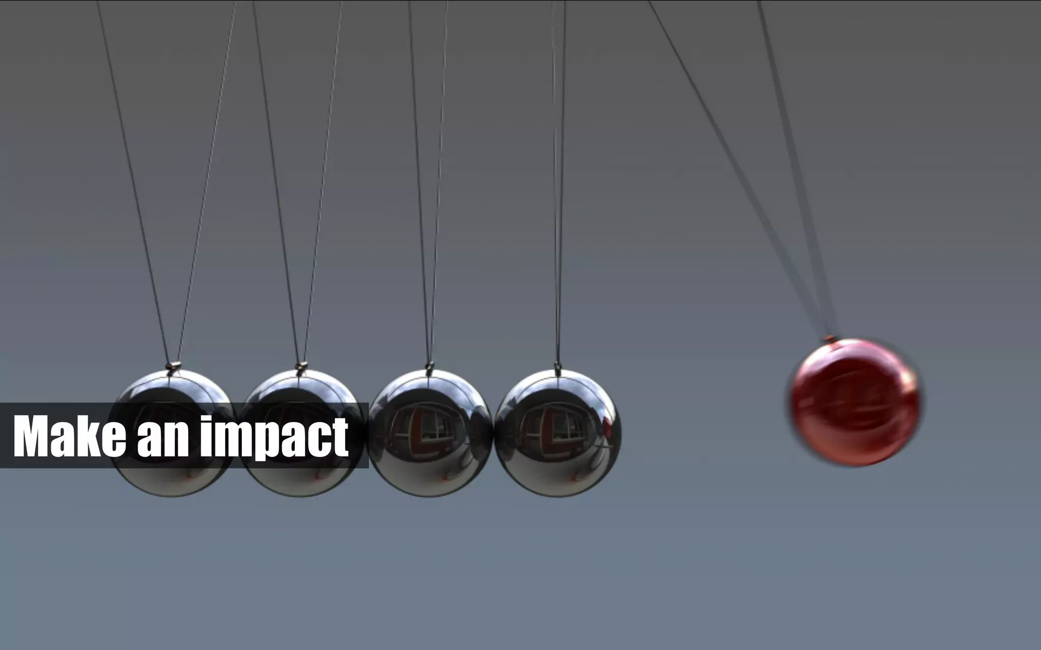 Make an impact
 