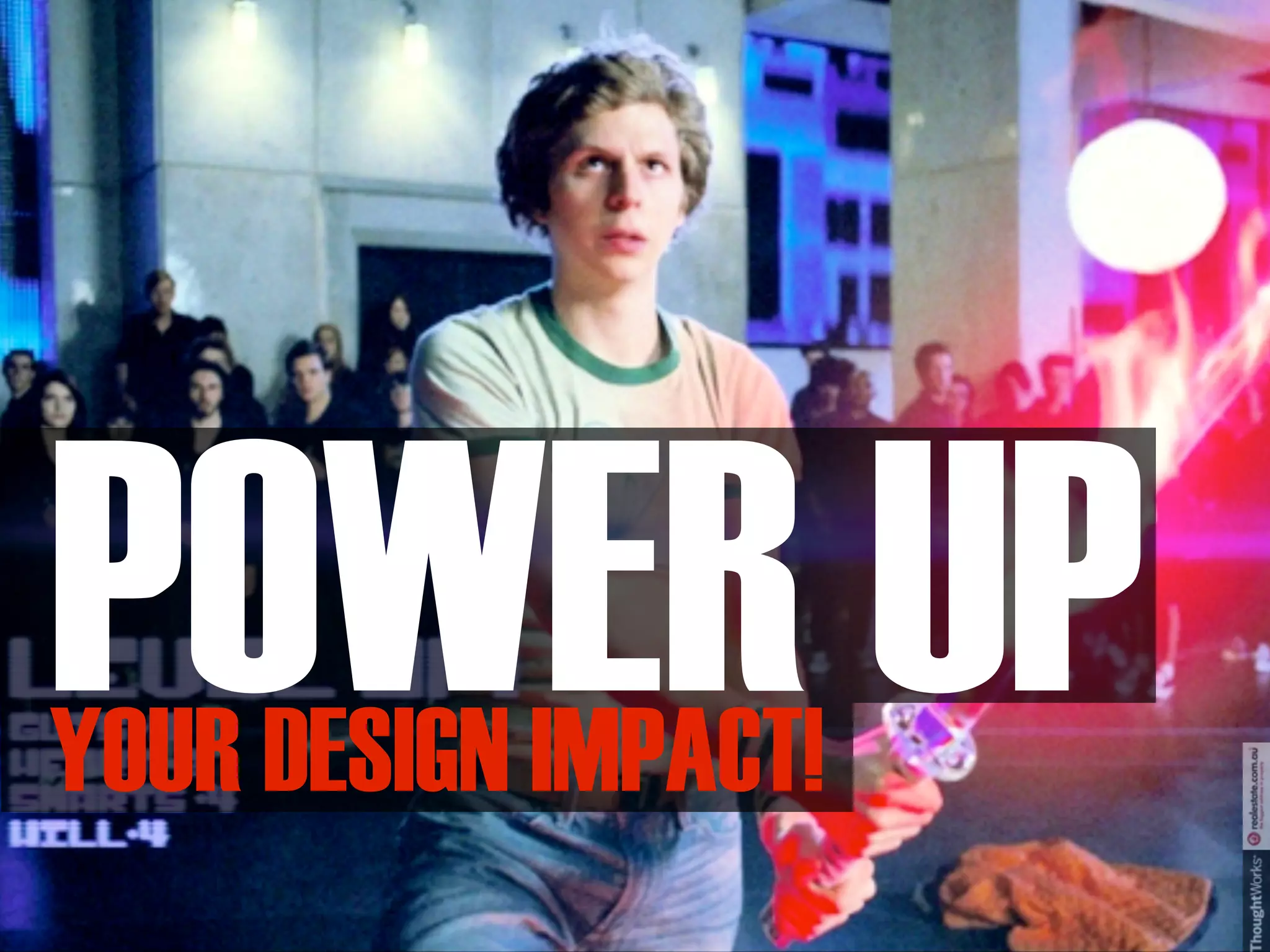 POWER UP
YOUR DESIGN IMPACT!
 