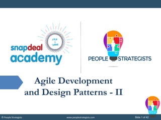 © People Strategists www.peoplestrategists.com Slide 1 of 42
Agile Development
and Design Patterns - II
 