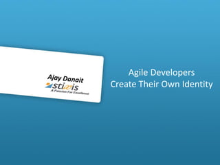 Agile Developers
Create Their Own Identity
 
