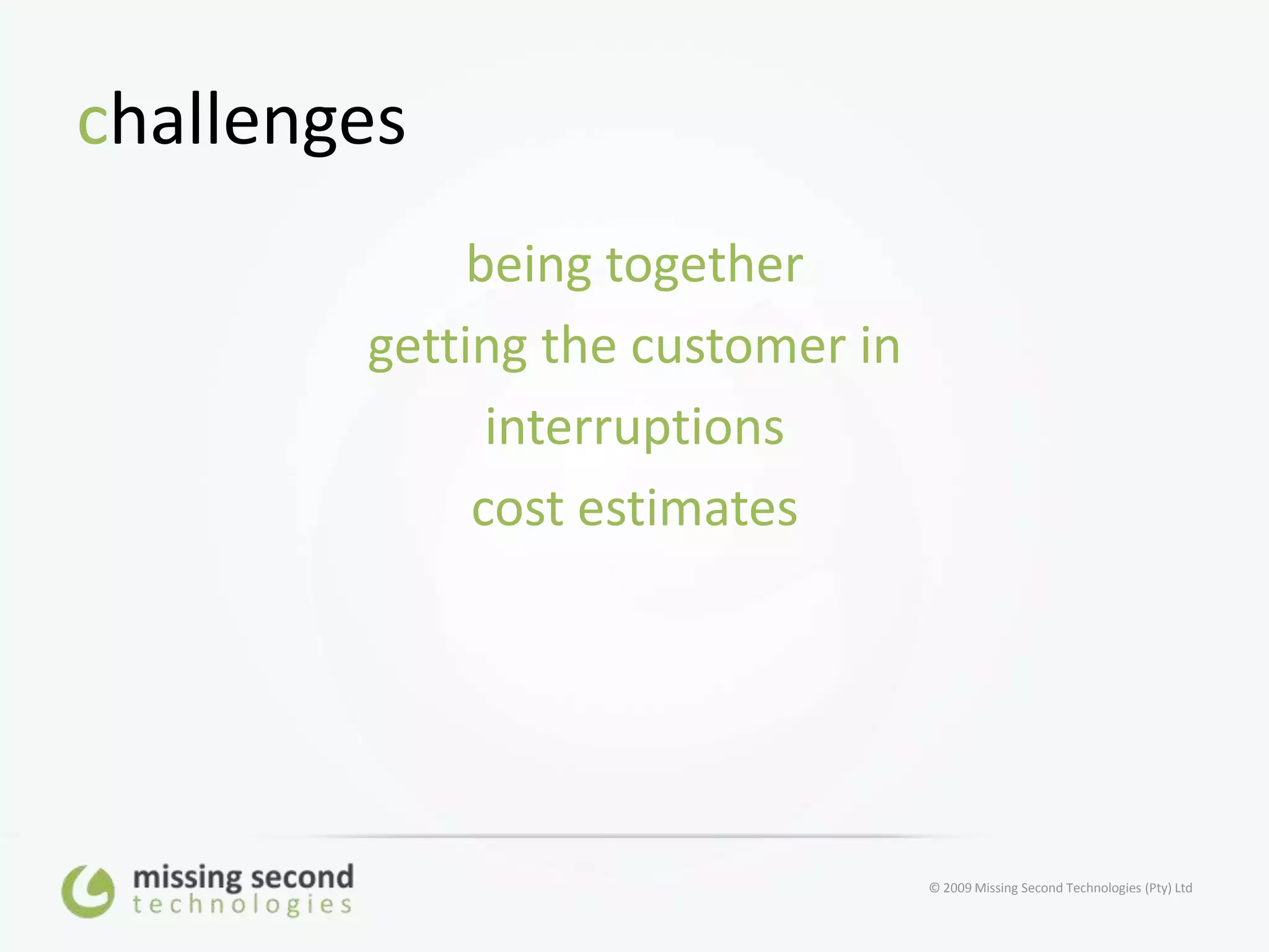 challengesbeing togethergetting the customer ininterruptionscost estimates