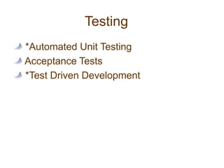 Testing *Automated Unit Testing Acceptance Tests *Test Driven Development