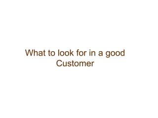 What to look for in a good Customer