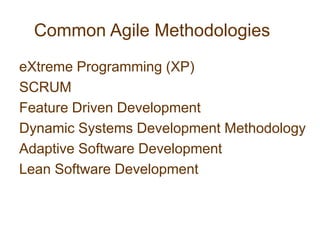 Common Agile MethodologieseXtreme Programming (XP)SCRUMFeature Driven DevelopmentDynamic Systems Development MethodologyAdaptive Software DevelopmentLean Software Development