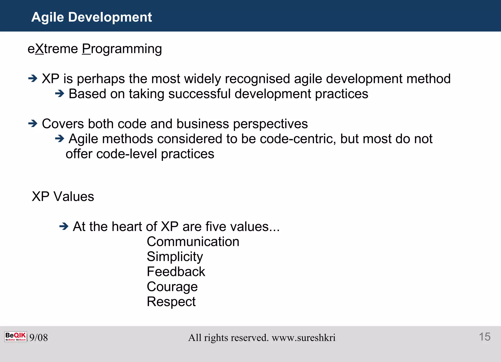 Agile Development e X treme  P rogramming XP is perhaps the most widely recognised agile development method Based on taking successful development practices Covers both code and business perspectives Agile methods considered to be code-centric, but most do not offer code-level practices XP Values At the heart of XP are five values...     Communication   Simplicity   Feedback   Courage   Respect 