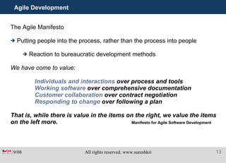 Agile Development The Agile Manifesto Putting people into the process, rather than the process into people Reaction to bureaucratic development methods We have come to value: Individuals and interactions  over process and tools Working software  over comprehensive documentation Customer collaboration  over contract negotiation Responding to change  over following a plan That is, while there is value in the items on the right, we value the items on the left more.   Manifesto for Agile Software Development 