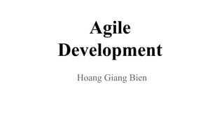 Agile
Development
Hoang Giang Bien
 