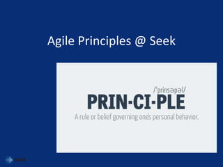 Agile Principles @ Seek
 