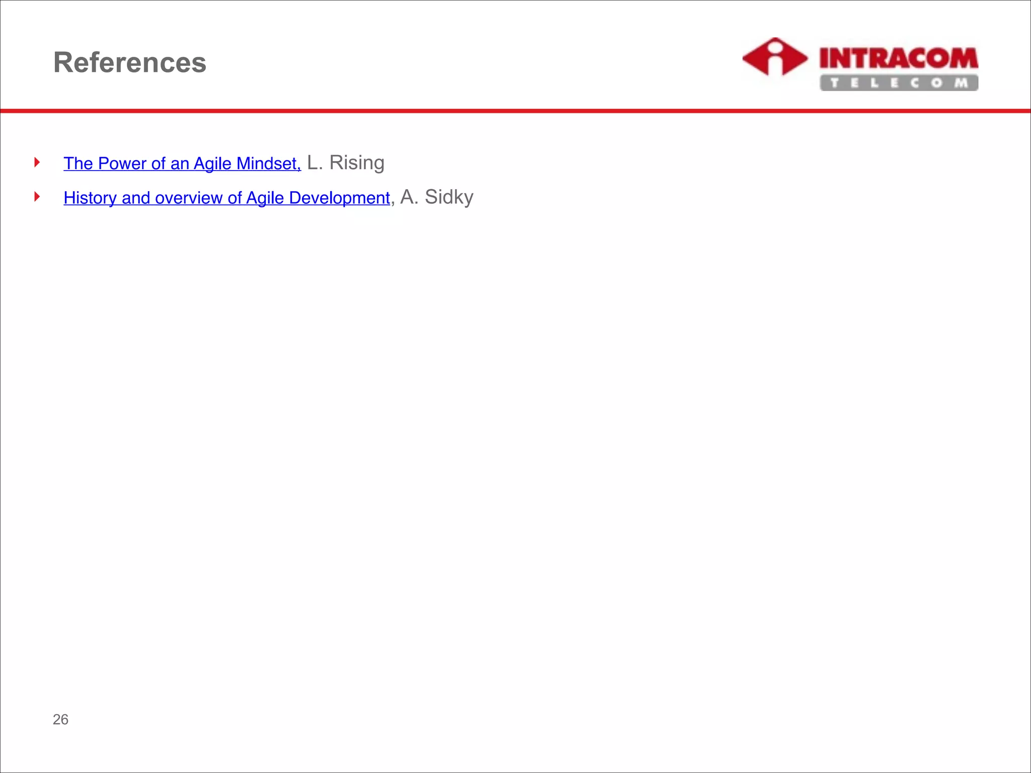 References
! The Power of an Agile Mindset, L. Rising
! History and overview of Agile Development, A. Sidky
26
 