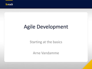 AgileDevelopment Starting at the basics Arne Vandamme 
