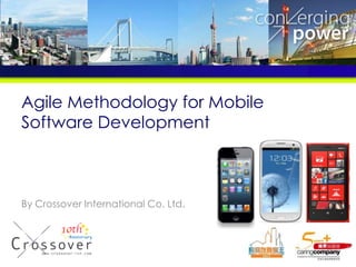 Agile Methodology for Mobile
Software Development



By Crossover International Co. Ltd.
 