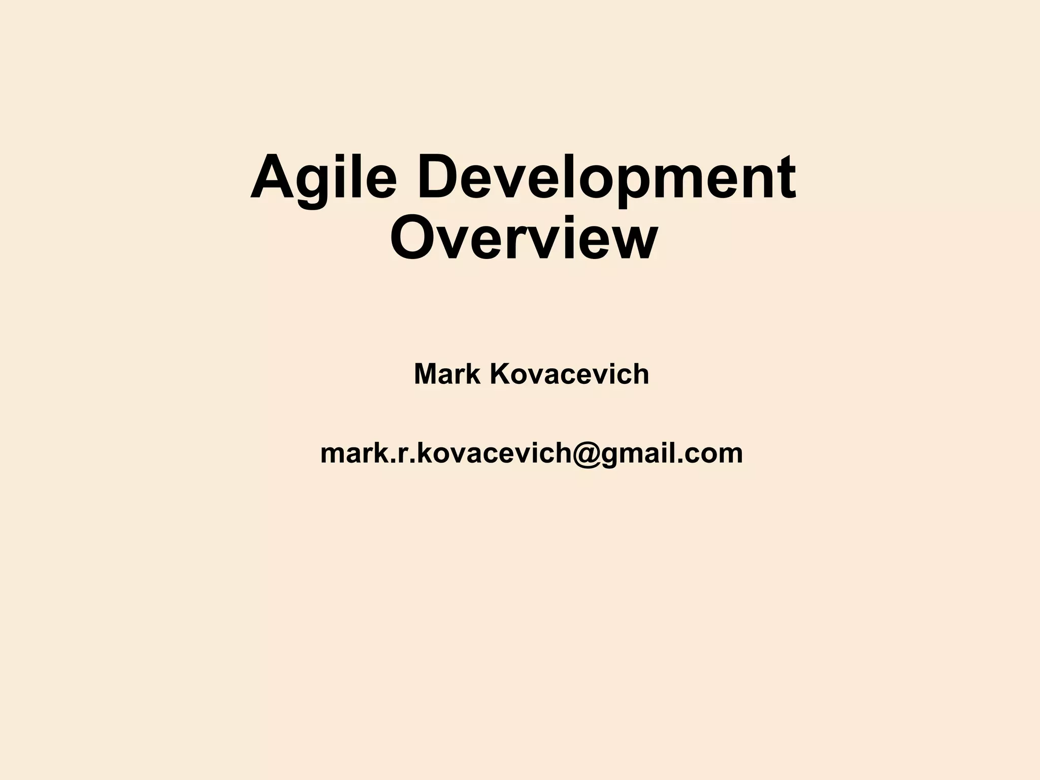Agile Development Overview Mark Kovacevich [email_address] 