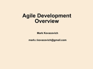 Agile Development Overview ,[object Object],[object Object]
