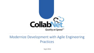 Modernize Development with Agile Engineering
Practices
Sept 2016
 