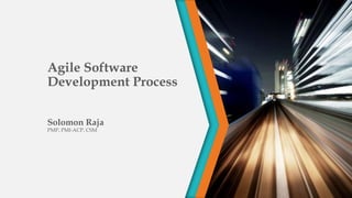 Agile Software
Development Process
Solomon Raja
PMP, PMI-ACP, CSM
 