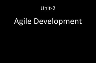 Unit-2
Agile Development
 