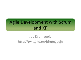 Agile Development with Scrum
            and XP
           Joe Drumgoole
   http://twitter.com/jdrumgoole
 
