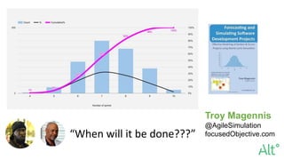 Troy Magennis
@AgileSimulation
focusedObjective.com“When will it be done???”
 