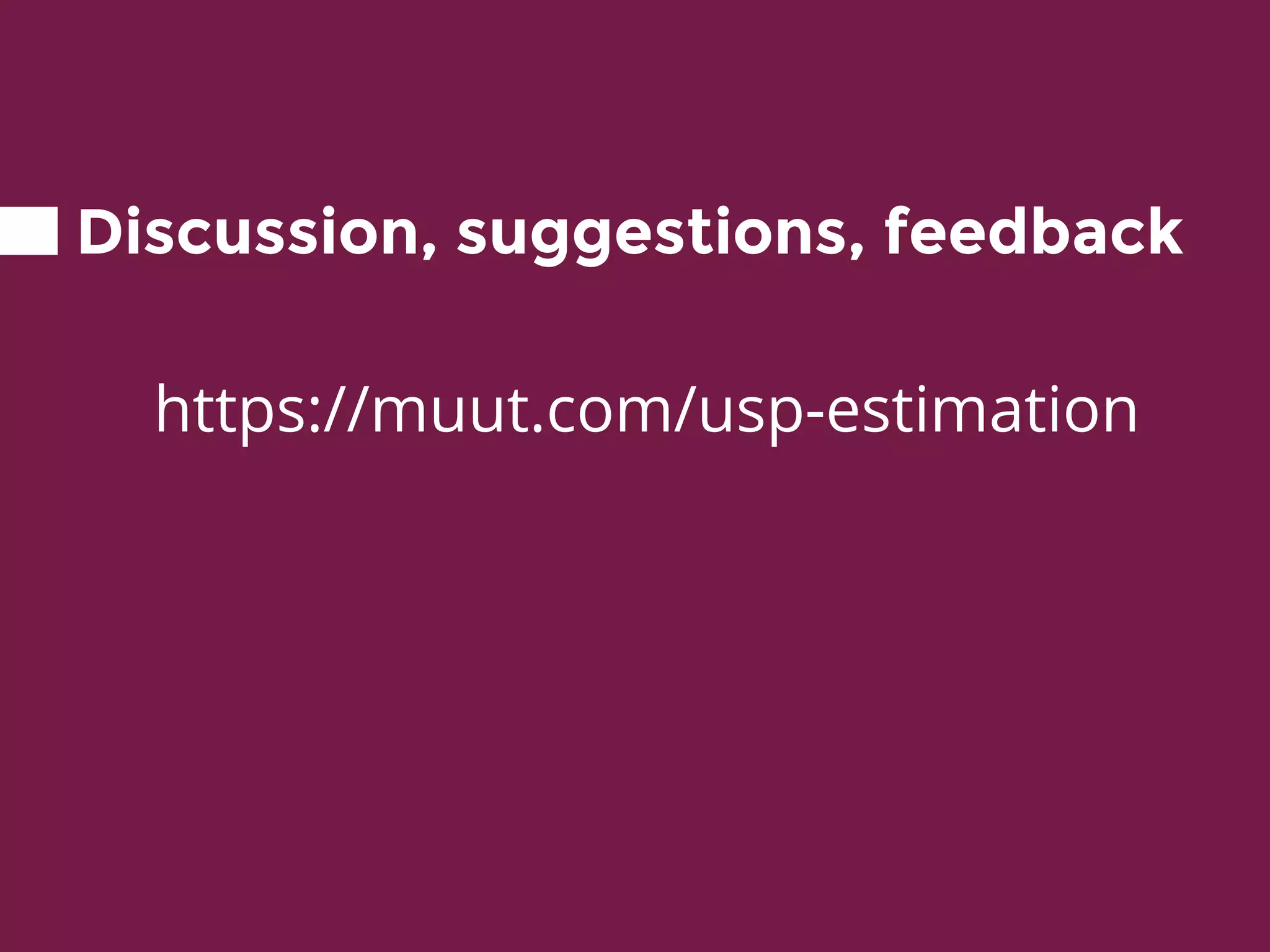 Discussion, suggestions, feedback
https://muut.com/usp-estimation
 