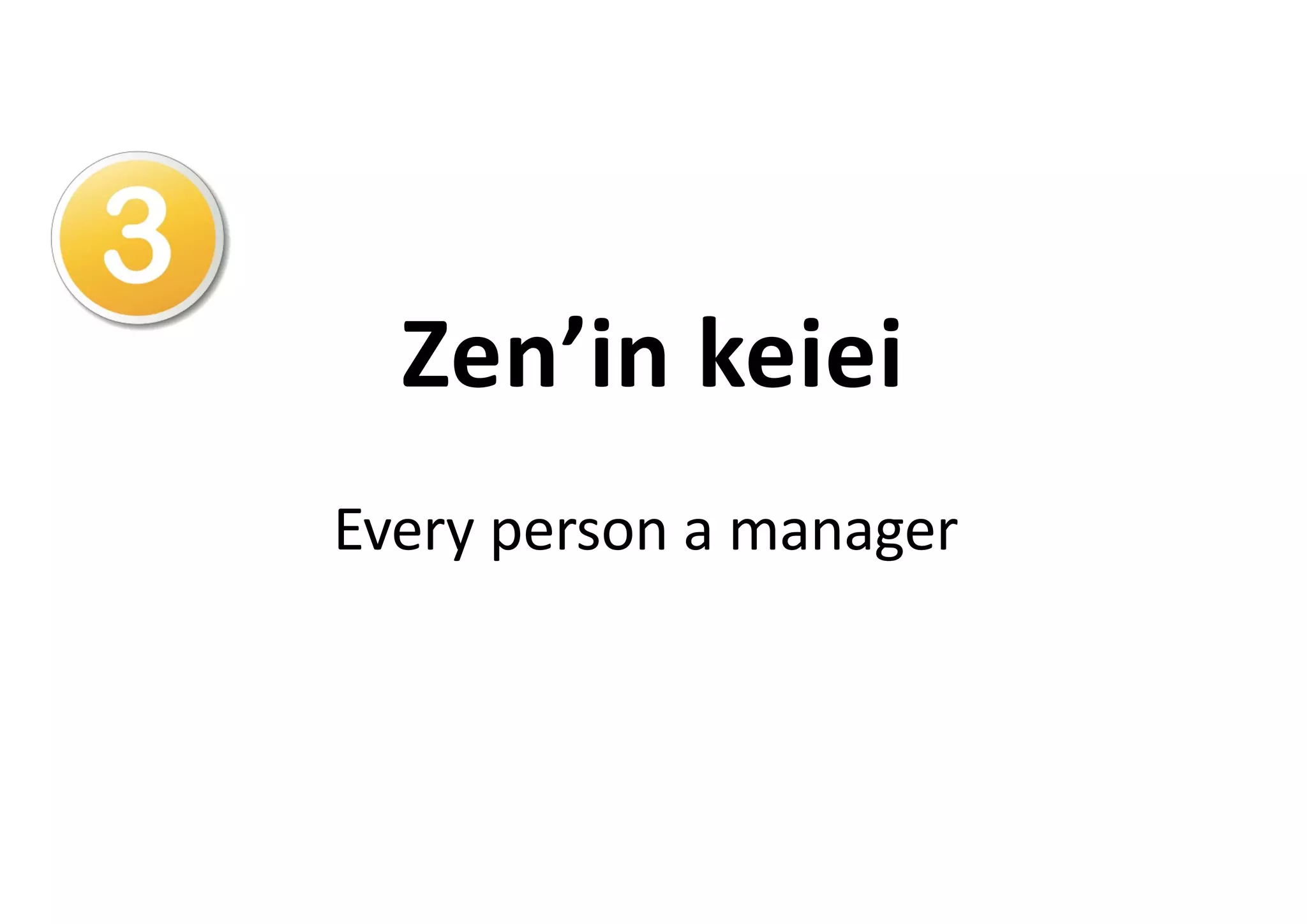 Zen’in keiei
Every person a manager
 