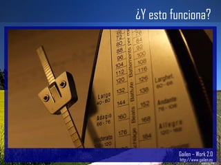 ¿Y esto funciona? Gailen – Work 2.0 http://www.gailen.es 