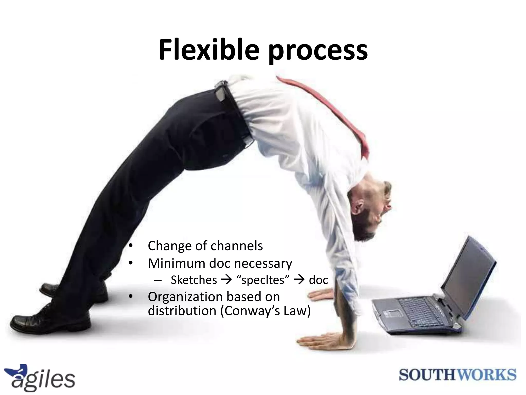 Change of channelsMinimum doc necessarySketches  “specltes”  docOrganization based on distribution (Conway’s Law)Flexible process